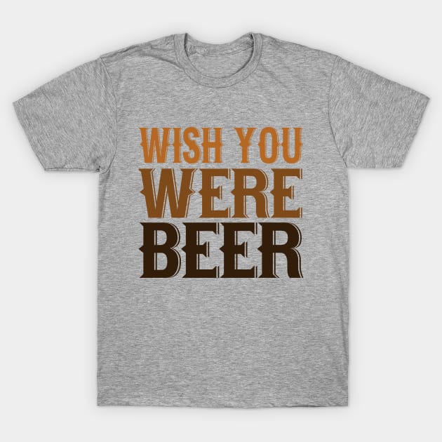 Wish You Were Beer T-Shirt by VintageArtwork